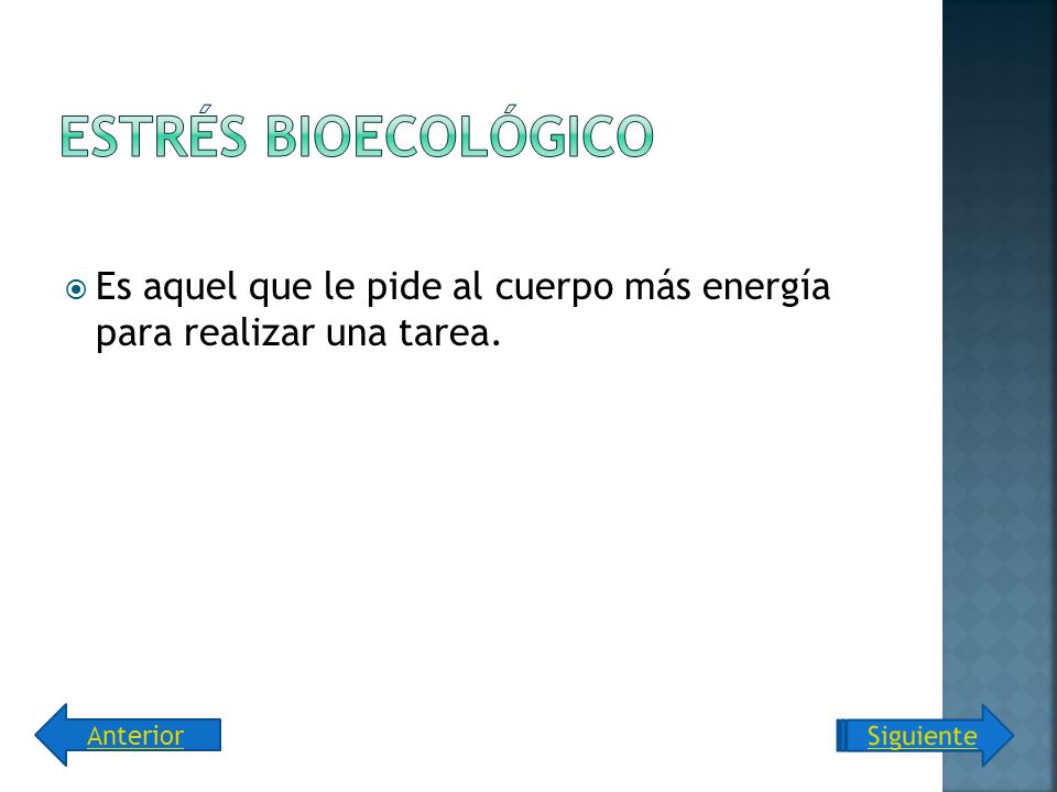 Estrés Bioecológico Es aquel que le pide al cuerpo más energía para realizar una tarea. Anterior.