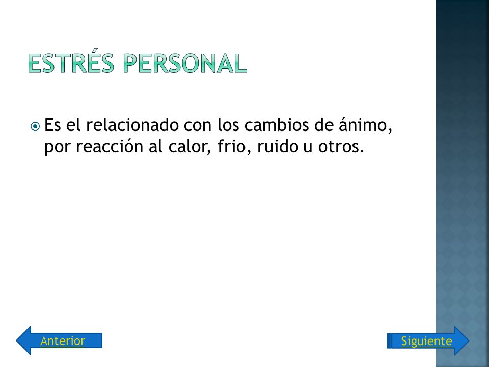 Estrés Personal Es el relacionado con los cambios de ánimo, por reacción al calor, frio, ruido u otros.
