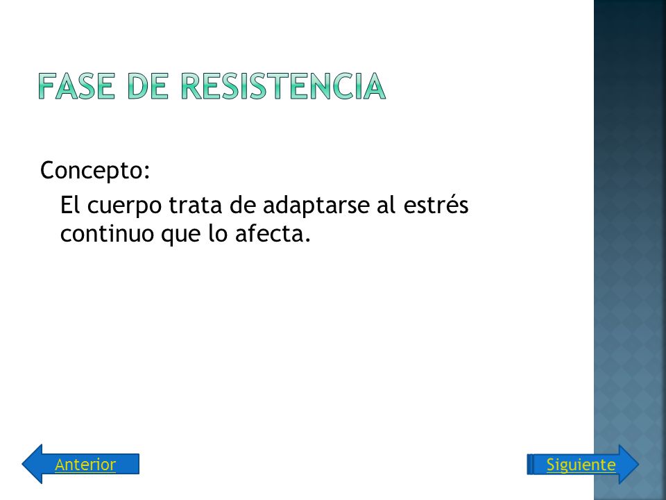 Fase de resistencia Concepto: El cuerpo trata de adaptarse al estrés continuo que lo afecta. Anterior.