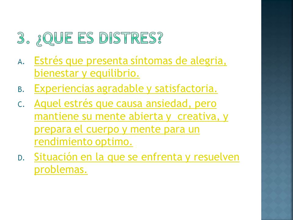 3. ¿que es distres Estrés que presenta síntomas de alegria, bienestar y equilibrio. Experiencias agradable y satisfactoria.