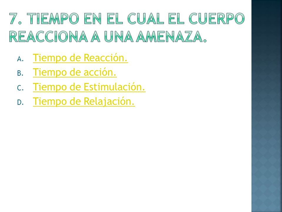 7. Tiempo en el cual El cuerpo reacciona a una amenaza.