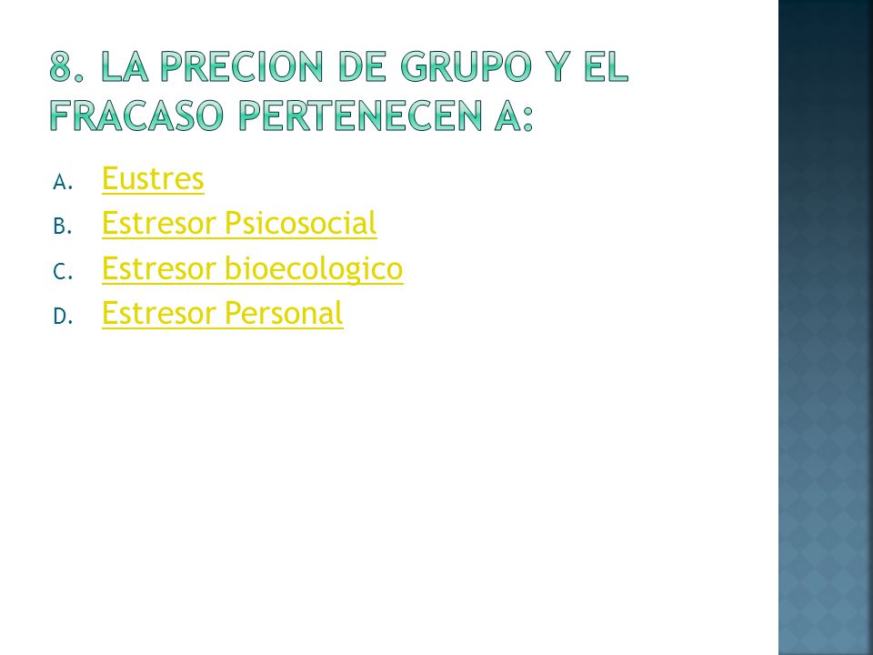 8. La precion de grupo y el fracaso pertenecen a: