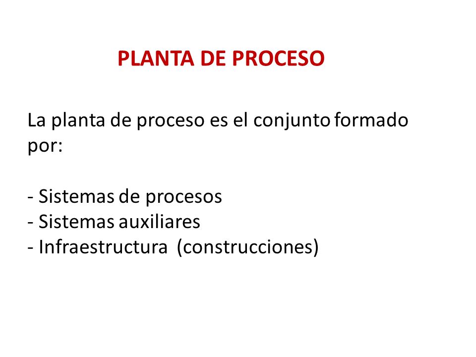 PLANTA DE PROCESO La planta de proceso es el conjunto formado por: