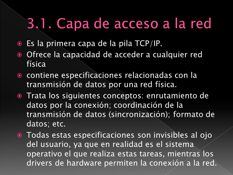 3.1. Capa de acceso a la red Es la primera capa de la pila TCP/IP.