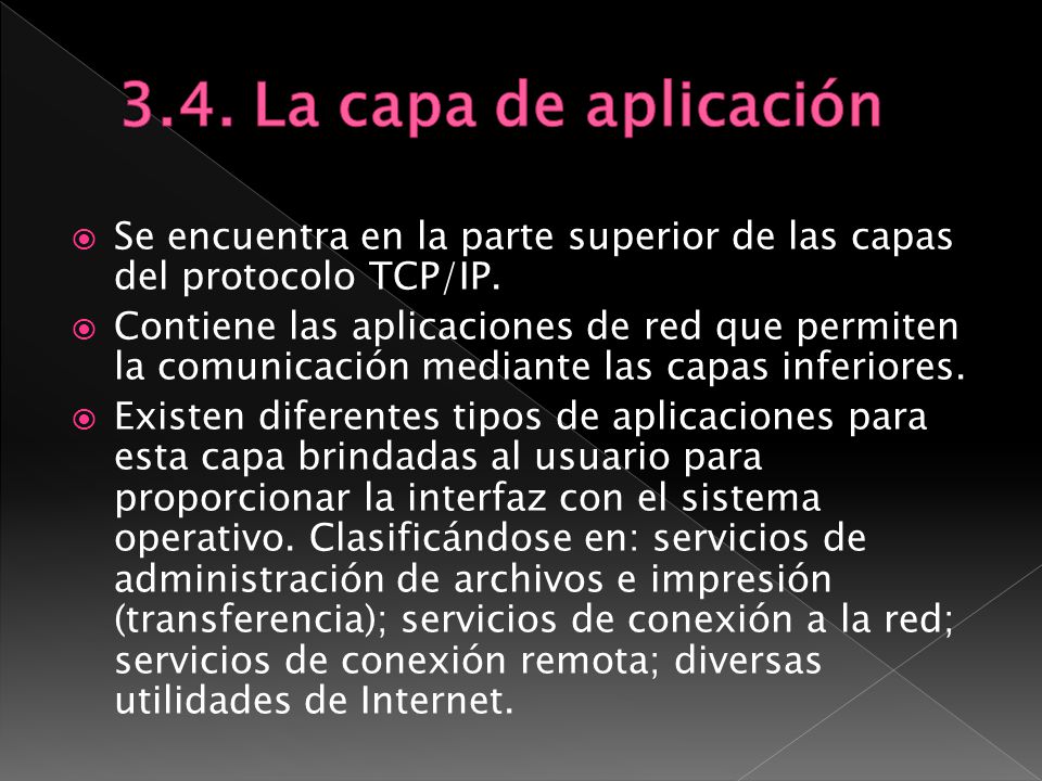 3.4. La capa de aplicación Se encuentra en la parte superior de las capas del protocolo TCP/IP.
