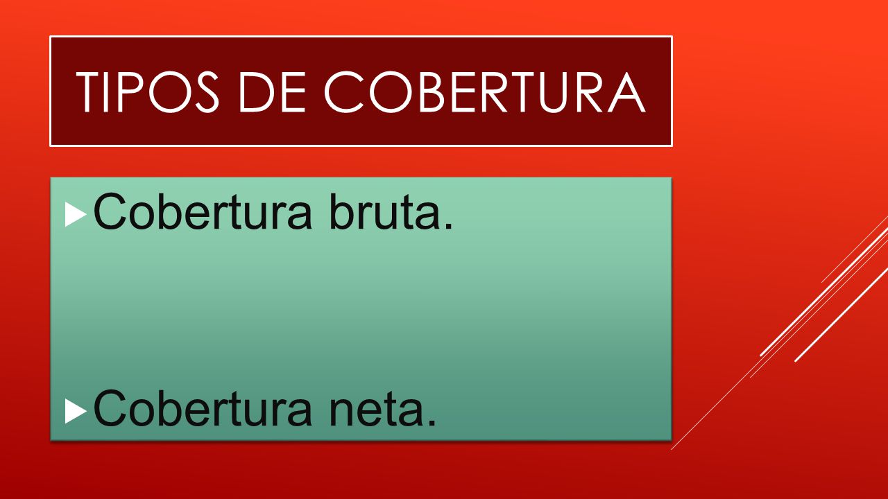 Tipos de cobertura Cobertura bruta. Cobertura neta.