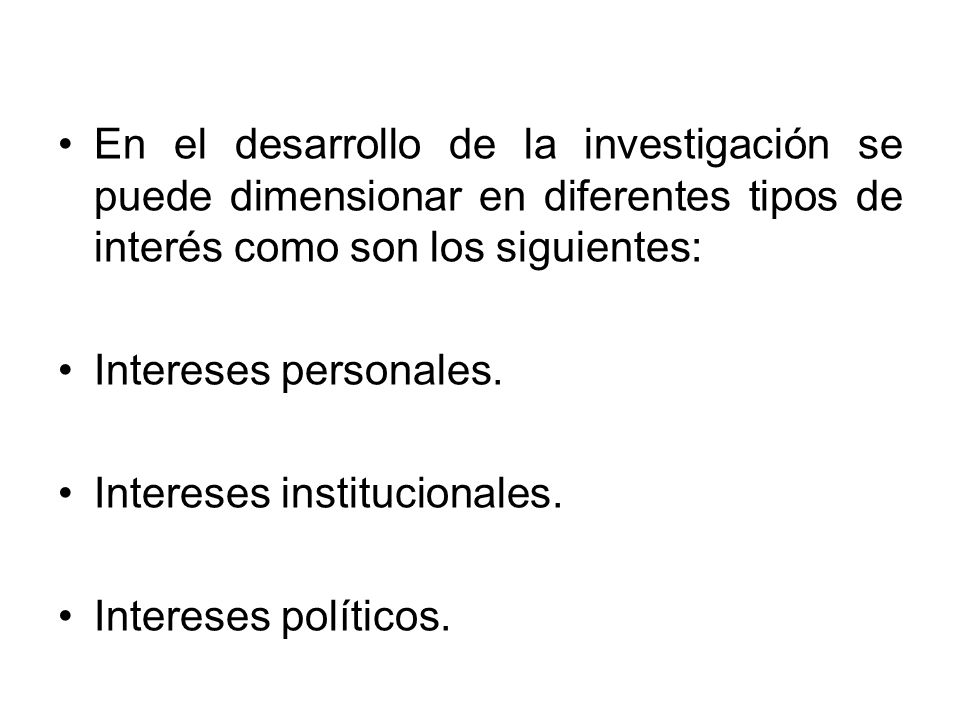 En el desarrollo de la investigación se puede dimensionar en diferentes tipos de interés como son los siguientes: