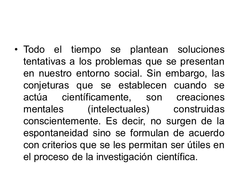 Todo el tiempo se plantean soluciones tentativas a los problemas que se presentan en nuestro entorno social.