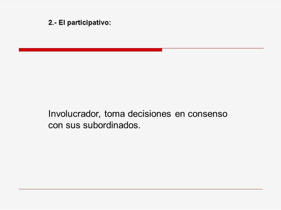 Involucrador, toma decisiones en consenso con sus subordinados.
