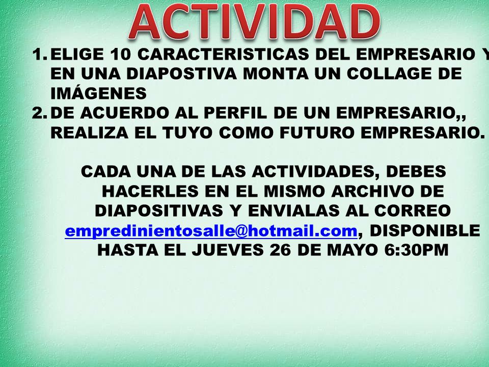 ACTIVIDAD ELIGE 10 CARACTERISTICAS DEL EMPRESARIO Y EN UNA DIAPOSTIVA MONTA UN COLLAGE DE IMÁGENES.