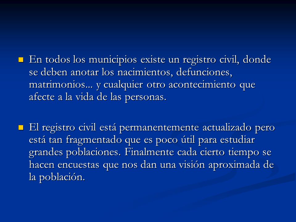En todos los municipios existe un registro civil, donde se deben anotar los nacimientos, defunciones, matrimonios... y cualquier otro acontecimiento que afecte a la vida de las personas.