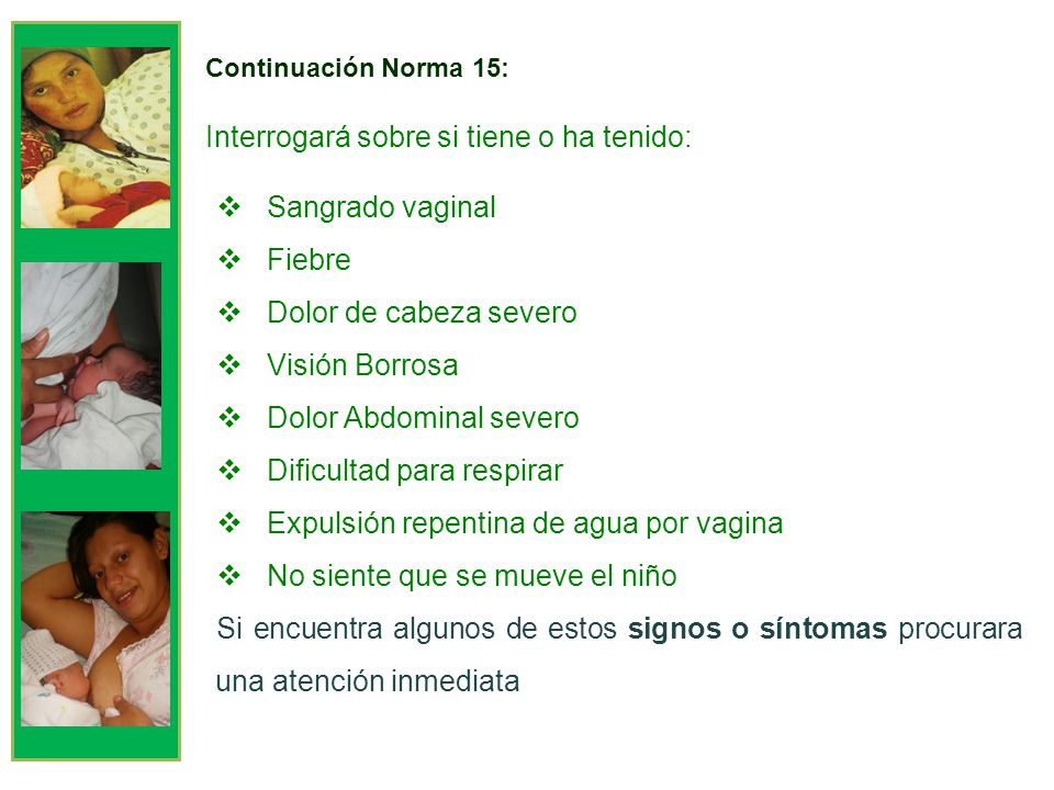 Interrogará sobre si tiene o ha tenido: Sangrado vaginal Fiebre