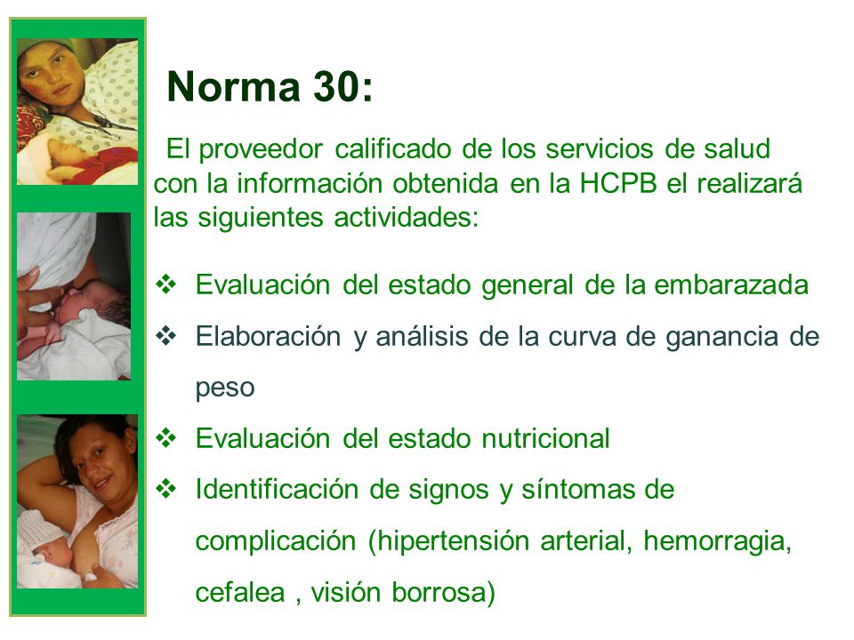 Norma 30: El proveedor calificado de los servicios de salud con la información obtenida en la HCPB el realizará las siguientes actividades: