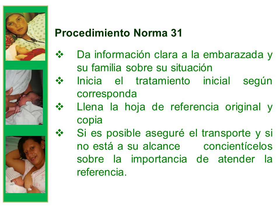 Procedimiento Norma 31 Da información clara a la embarazada y su familia sobre su situación. Inicia el tratamiento inicial según corresponda.