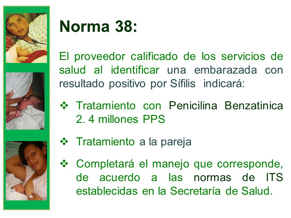 Norma 38: El proveedor calificado de los servicios de salud al identificar una embarazada con resultado positivo por Sífilis indicará: