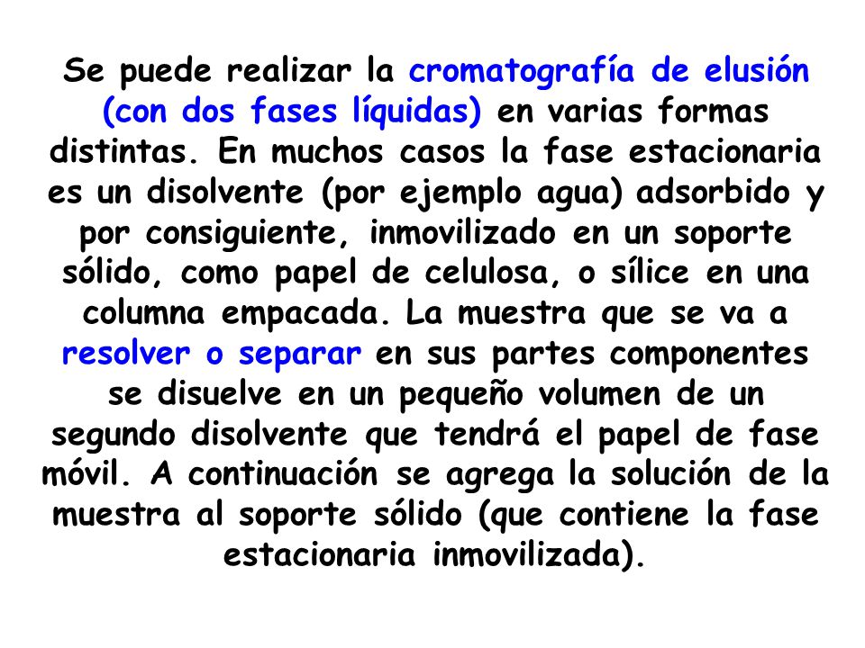 Se puede realizar la cromatografía de elusión (con dos fases líquidas) en varias formas distintas.