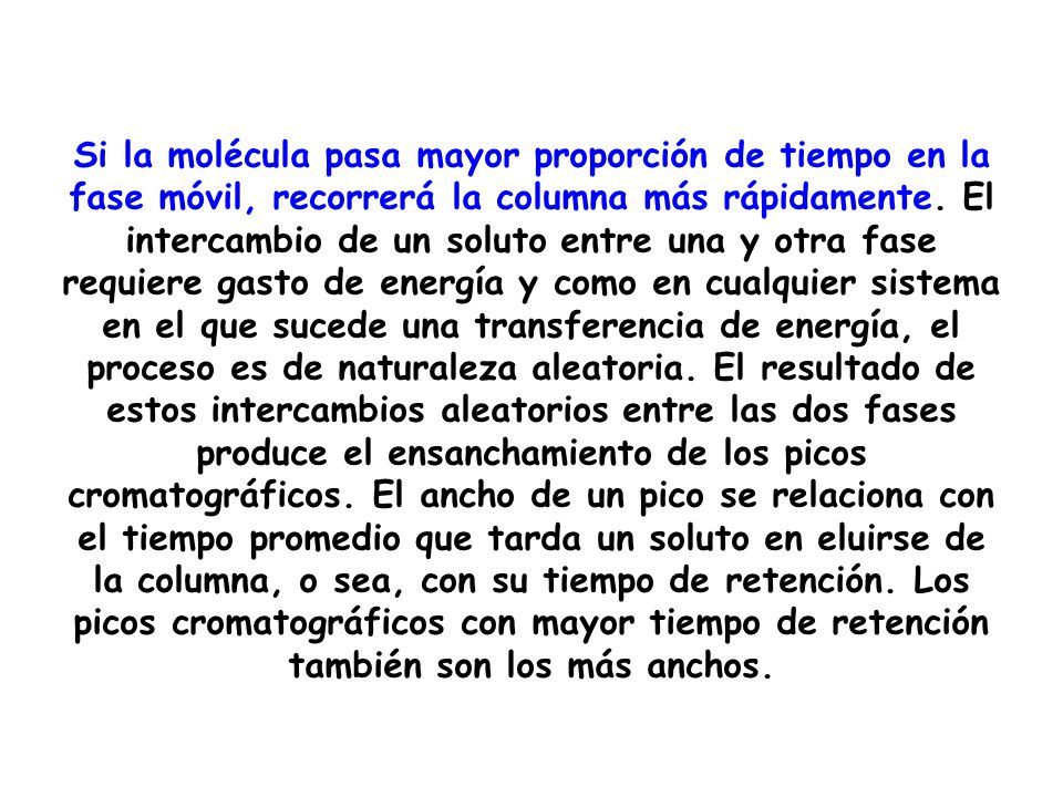 Si la molécula pasa mayor proporción de tiempo en la fase móvil, recorrerá la columna más rápidamente.