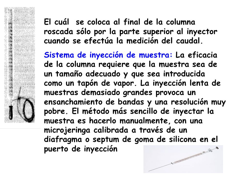 El cuál se coloca al final de la columna roscada sólo por la parte superior al inyector cuando se efectúa la medición del caudal.