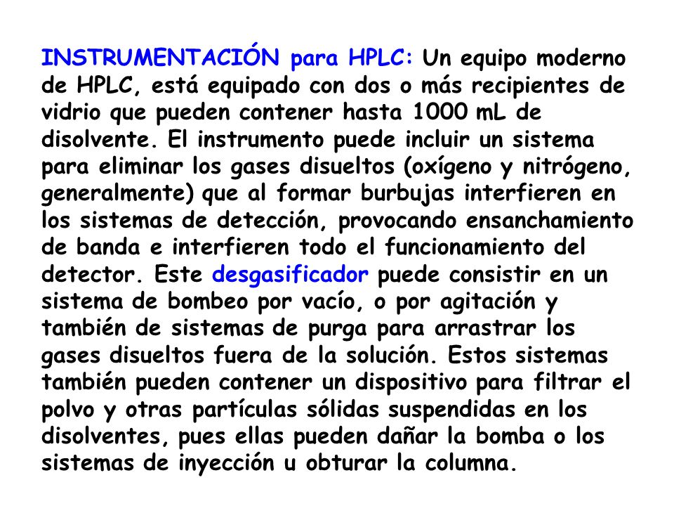 INSTRUMENTACIÓN para HPLC: Un equipo moderno de HPLC, está equipado con dos o más recipientes de vidrio que pueden contener hasta 1000 mL de disolvente.