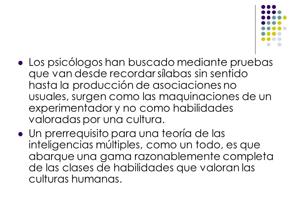 Los psicólogos han buscado mediante pruebas que van desde recordar sílabas sin sentido hasta la producción de asociaciones no usuales, surgen como las maquinaciones de un experimentador y no como habilidades valoradas por una cultura.
