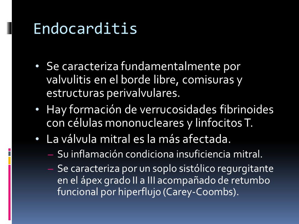 Endocarditis Se caracteriza fundamentalmente por valvulitis en el borde libre, comisuras y estructuras perivalvulares.