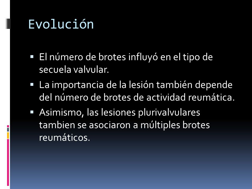 Evolución El número de brotes influyó en el tipo de secuela valvular.