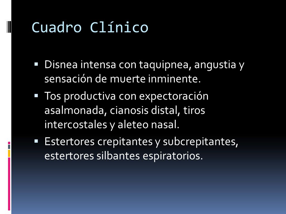 Cuadro Clínico Disnea intensa con taquipnea, angustia y sensación de muerte inminente.