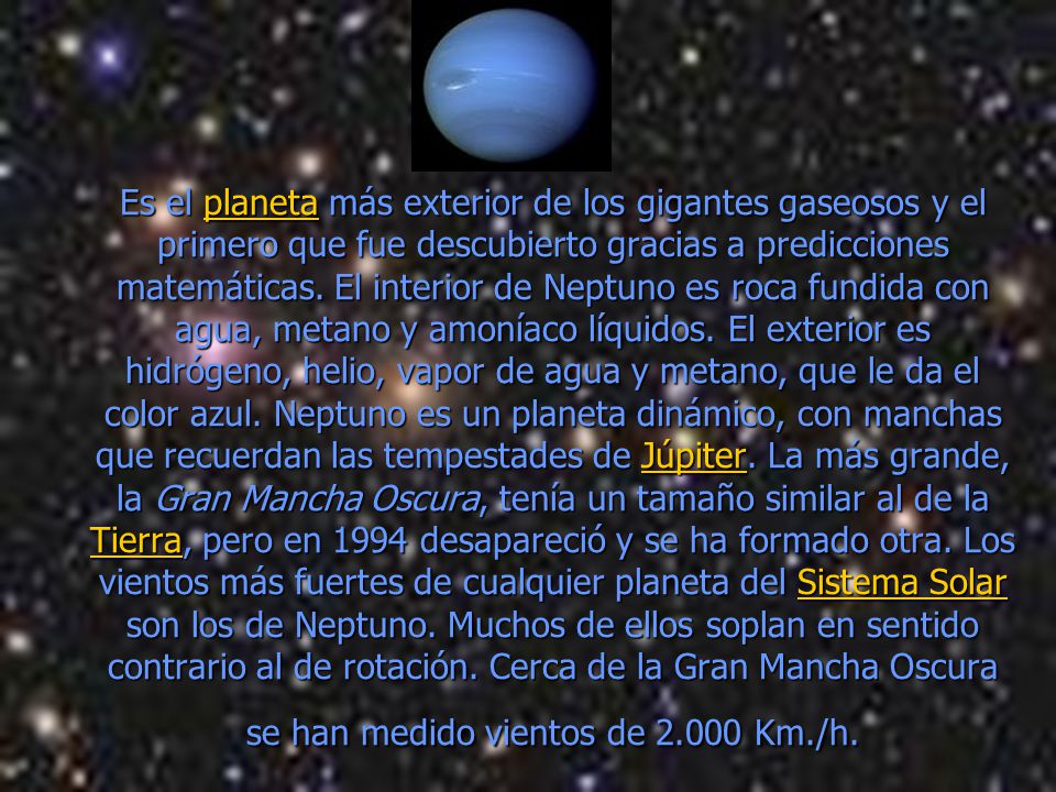 Es el planeta más exterior de los gigantes gaseosos y el primero que fue descubierto gracias a predicciones matemáticas.