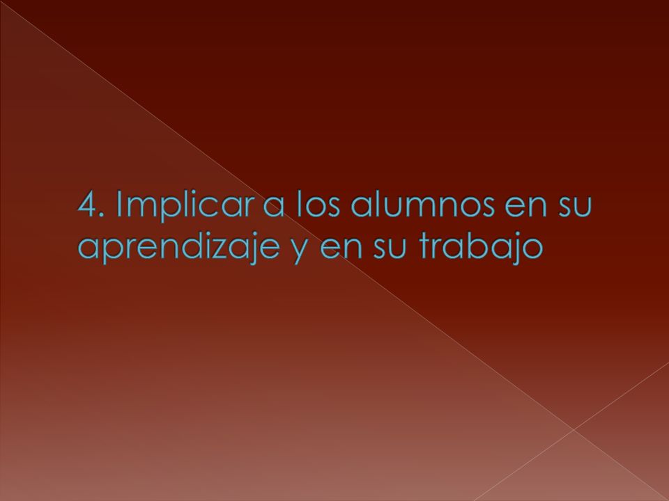 4. Implicar a los alumnos en su aprendizaje y en su trabajo