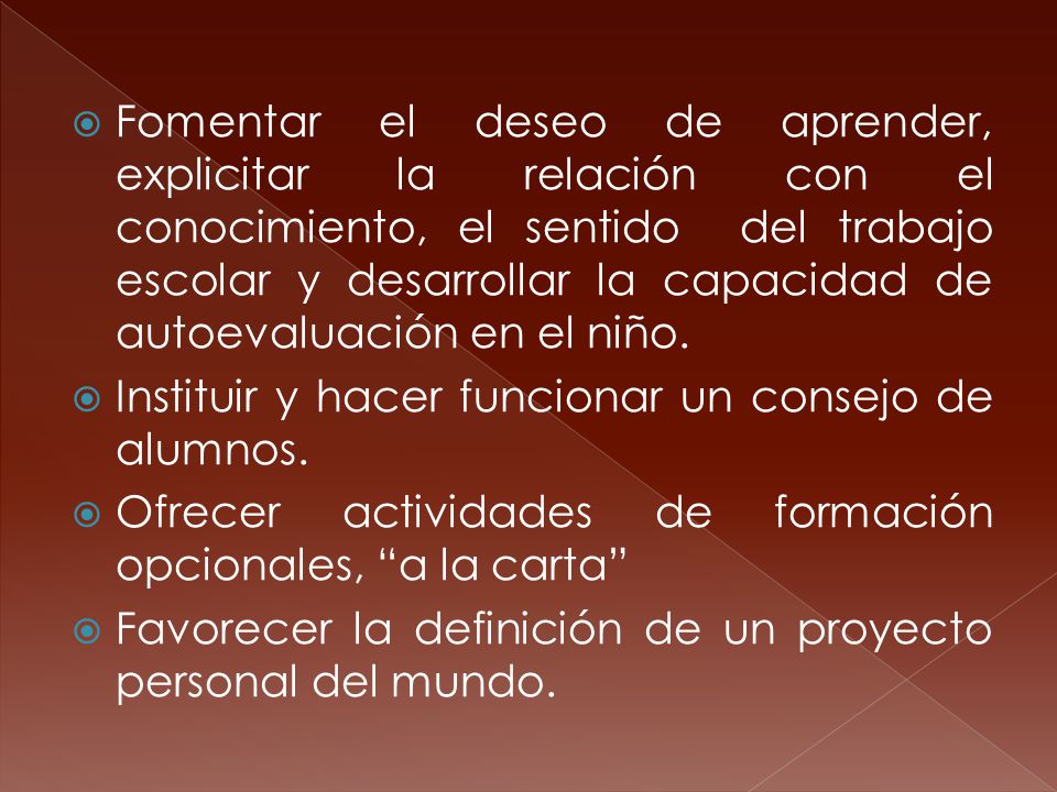 Fomentar el deseo de aprender, explicitar la relación con el conocimiento, el sentido del trabajo escolar y desarrollar la capacidad de autoevaluación en el niño.