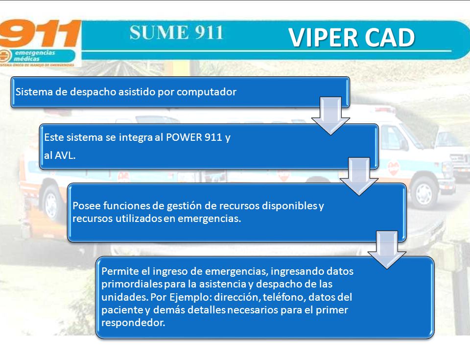VIPER CAD Sistema de despacho asistido por computador. Este sistema se integra al POWER 911 y. al AVL.