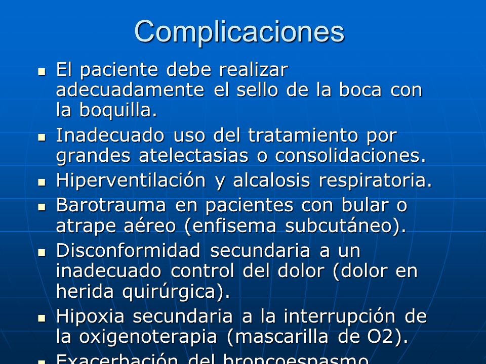 Complicaciones El paciente debe realizar adecuadamente el sello de la boca con la boquilla.