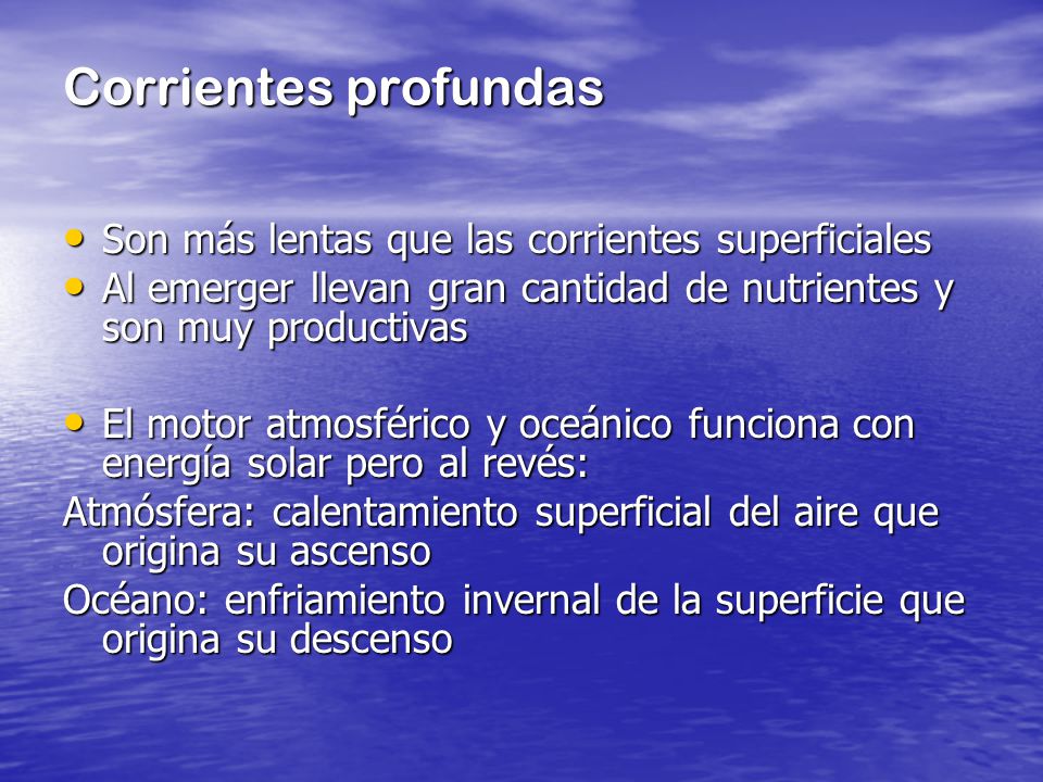 Corrientes profundas Son más lentas que las corrientes superficiales