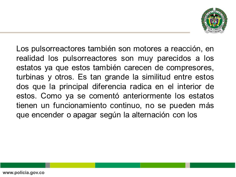 Los pulsorreactores también son motores a reacción, en realidad los pulsorreactores son muy parecidos a los estatos ya que estos también carecen de compresores, turbinas y otros.