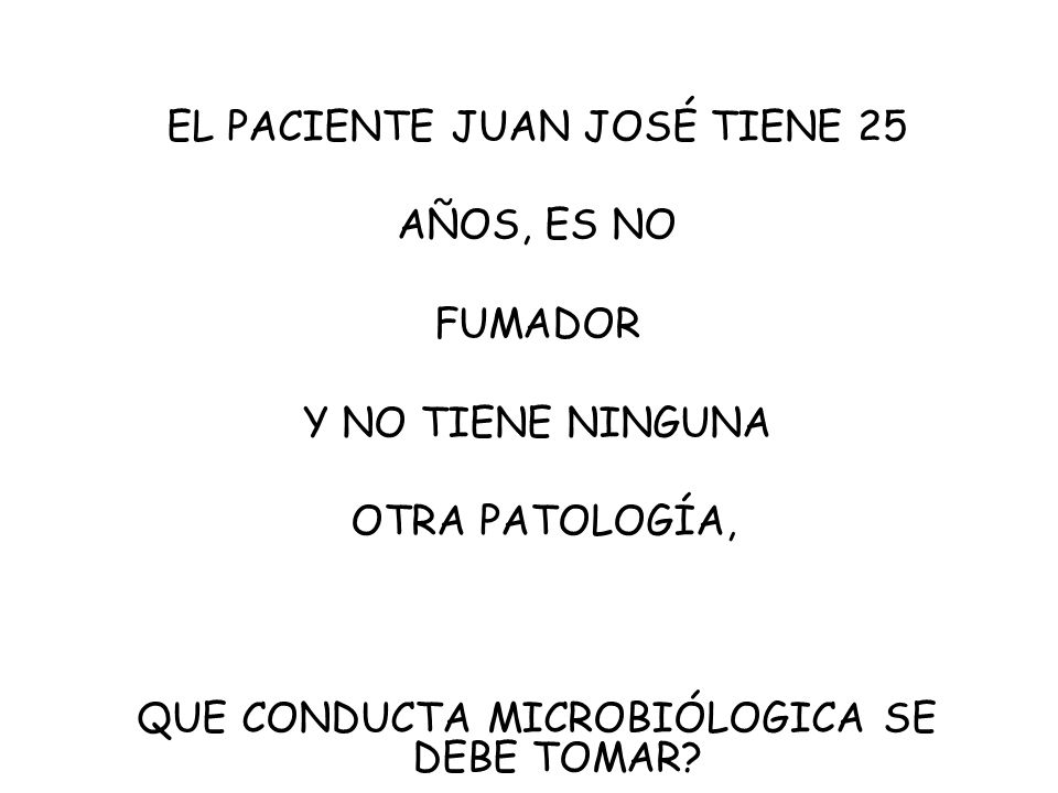 EL PACIENTE JUAN JOSÉ TIENE 25 AÑOS, ES NO FUMADOR Y NO TIENE NINGUNA