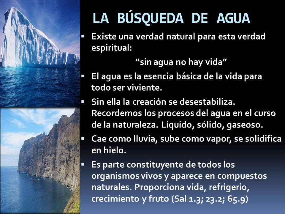 LA BÚSQUEDA DE AGUA Existe una verdad natural para esta verdad espiritual: sin agua no hay vida