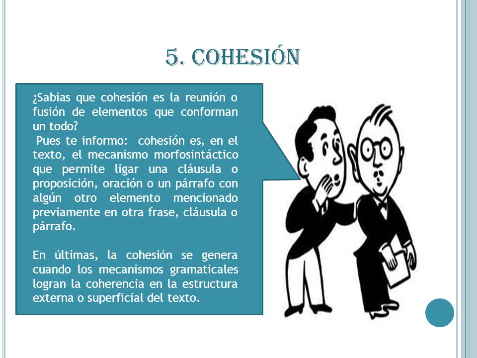 5. COHESIÓN ¿Sabias que cohesión es la reunión o fusión de elementos que conforman un todo
