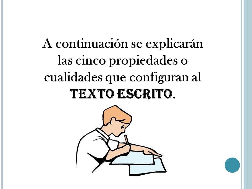 A continuación se explicarán las cinco propiedades o cualidades que configuran al TeXTO ESCRITO.