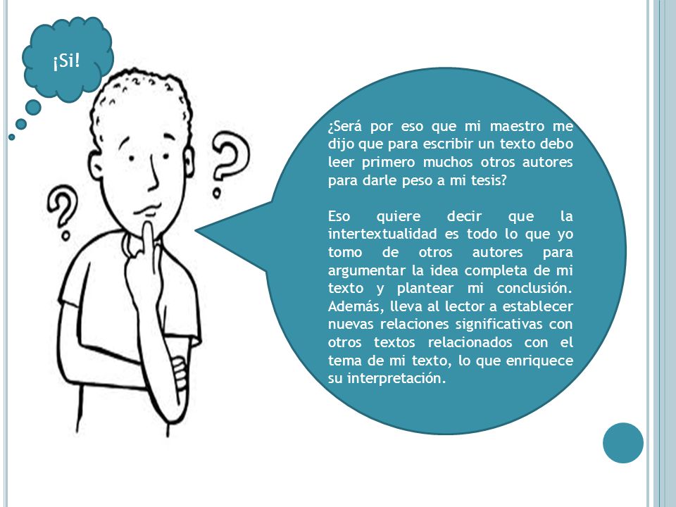¡Si! ¿Será por eso que mi maestro me dijo que para escribir un texto debo leer primero muchos otros autores para darle peso a mi tesis