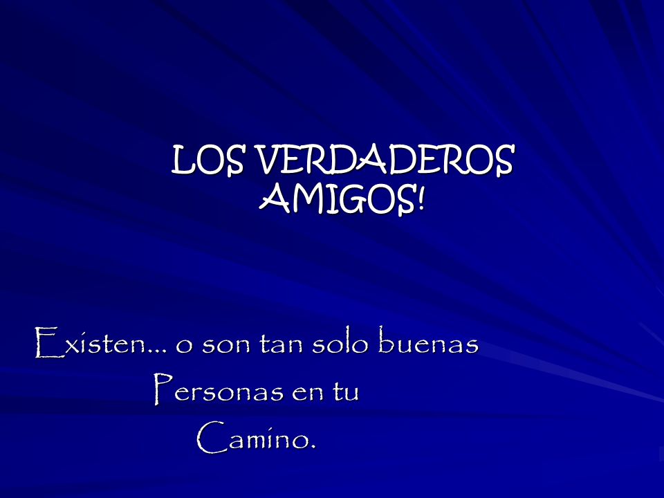 Existen… o son tan solo buenas Personas en tu Camino.