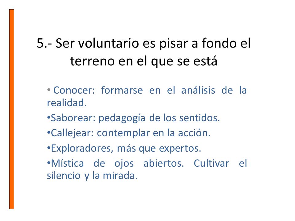 5.- Ser voluntario es pisar a fondo el terreno en el que se está