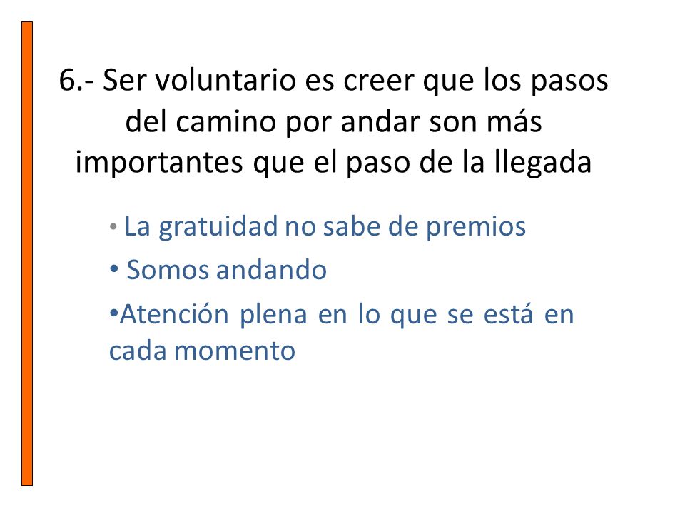 6.- Ser voluntario es creer que los pasos del camino por andar son más importantes que el paso de la llegada