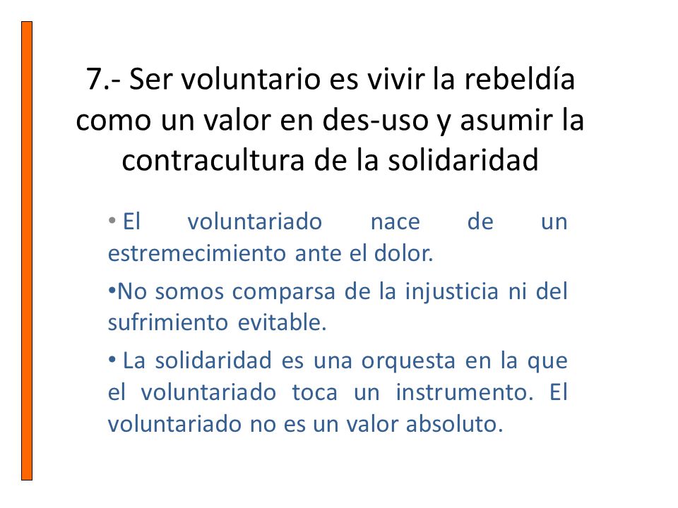 7.- Ser voluntario es vivir la rebeldía como un valor en des-uso y asumir la contracultura de la solidaridad