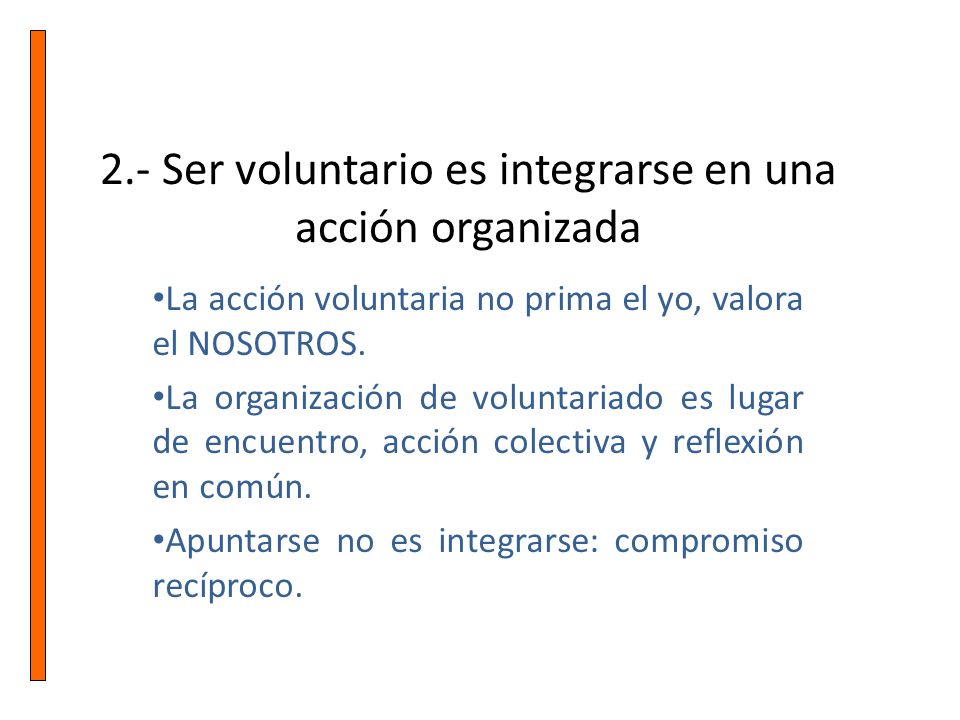 2.- Ser voluntario es integrarse en una acción organizada