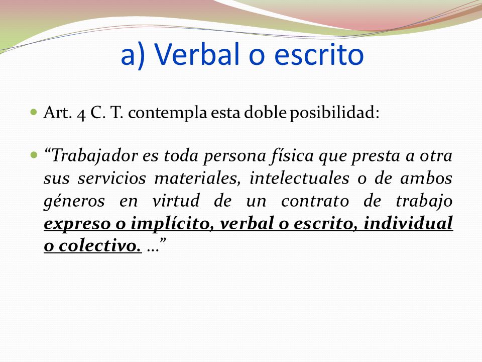 a) Verbal o escrito Art. 4 C. T. contempla esta doble posibilidad: