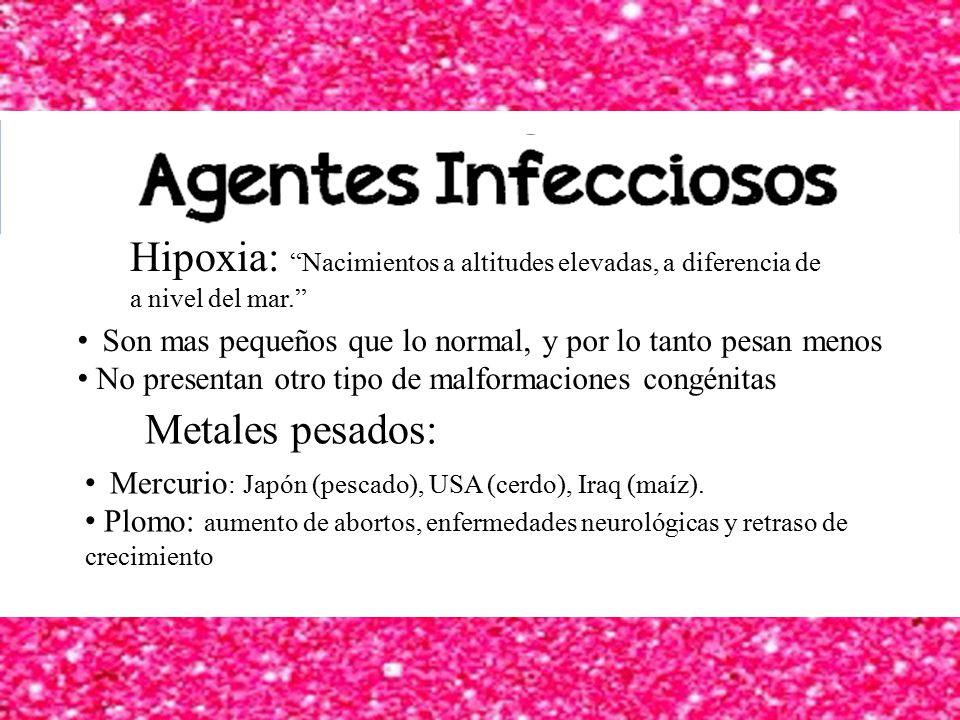 Agentes Infecciosos Hipoxia: Nacimientos a altitudes elevadas, a diferencia de a nivel del mar.