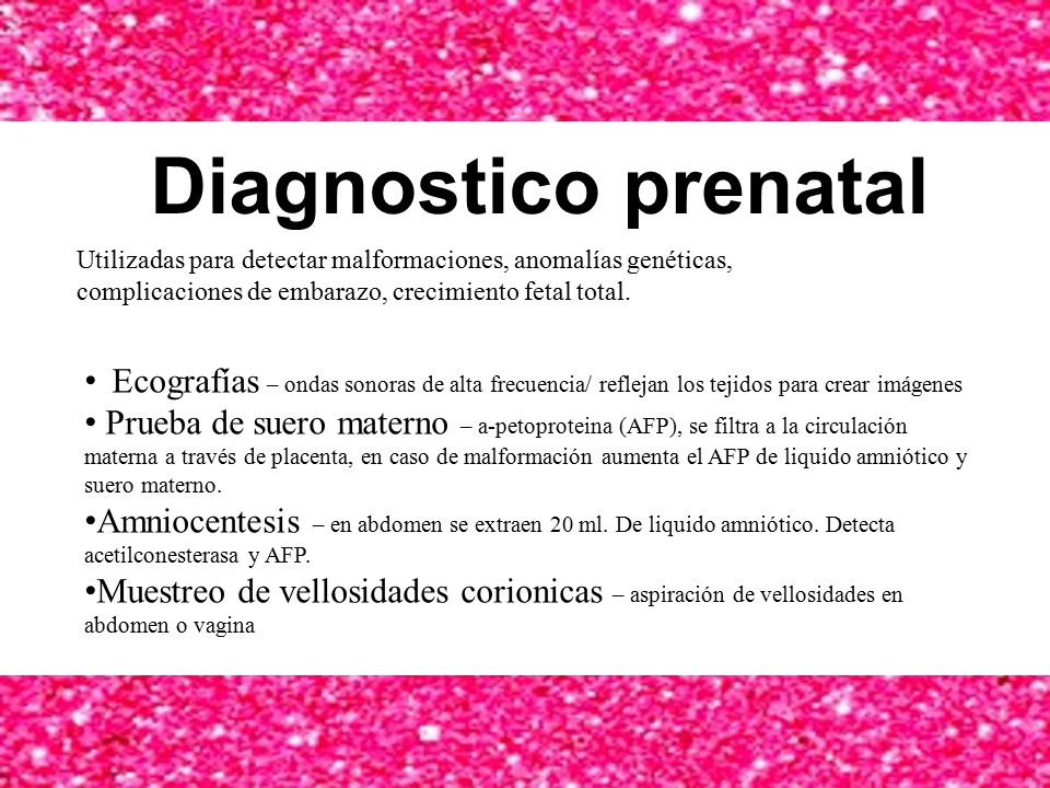 Diagnostico prenatal Utilizadas para detectar malformaciones, anomalías genéticas, complicaciones de embarazo, crecimiento fetal total.
