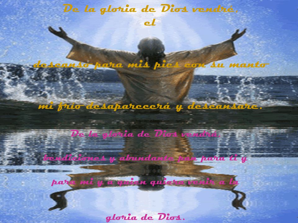 De la gloria de Dios vendrá, bendiciones y abundante pan para ti y