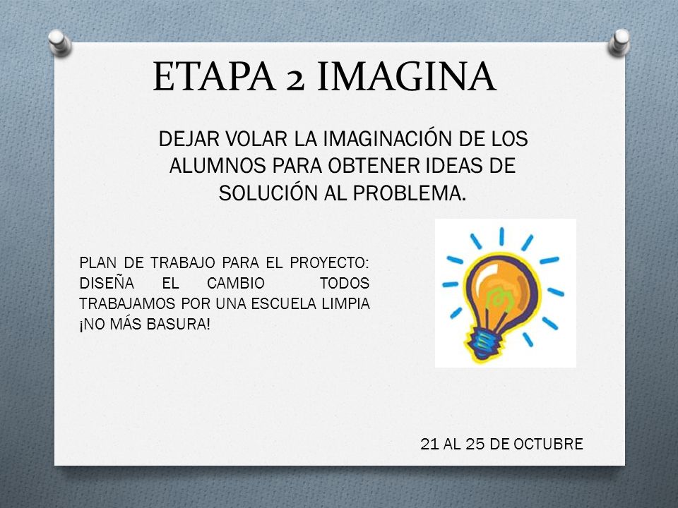 ETAPA 2 IMAGINA DEJAR VOLAR LA IMAGINACIÓN DE LOS ALUMNOS PARA OBTENER IDEAS DE SOLUCIÓN AL PROBLEMA.