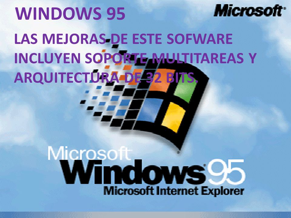 WINDOWS 95 LAS MEJORAS DE ESTE SOFWARE INCLUYEN SOPORTE MULTITAREAS Y ARQUITECTURA DE 32 BITS.